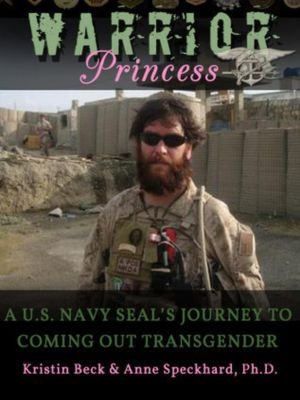 "Warrior Princess: A U.S. Navy SEAL's Journey to Coming out Transgender" by Kristin Beck