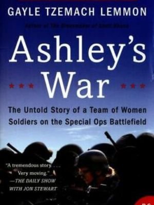 "Ashley's War: The Untold Story of a Team of Women Soldiers on the Special Ops Battlefield" by Gayle Tzemach Lemmon