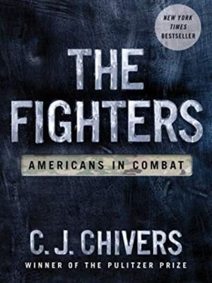 "The Fighters: Americans in Combat" by C.J. Chivers